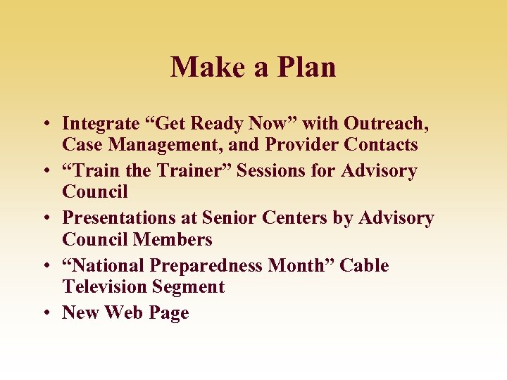 Make a Plan • Integrate “Get Ready Now” with Outreach, Case Management, and Provider