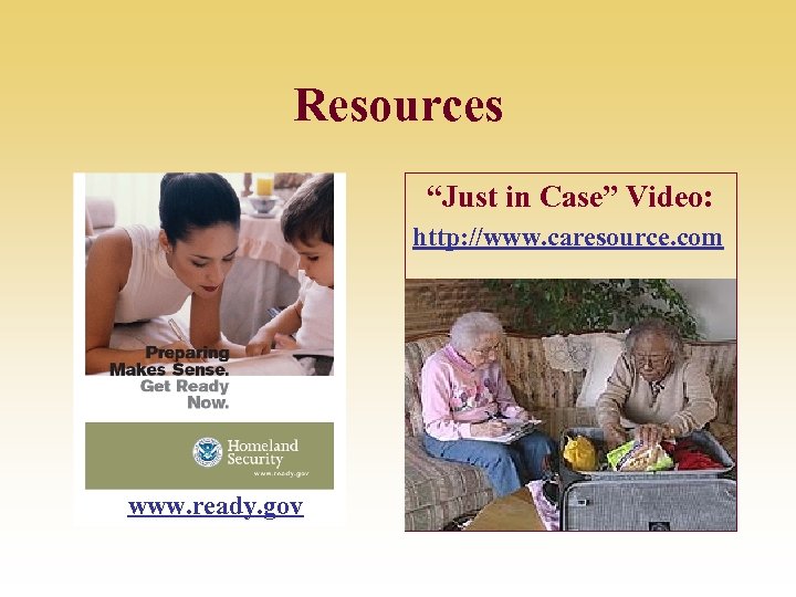 Resources “Just in Case” Video: http: //www. caresource. com www. ready. gov 