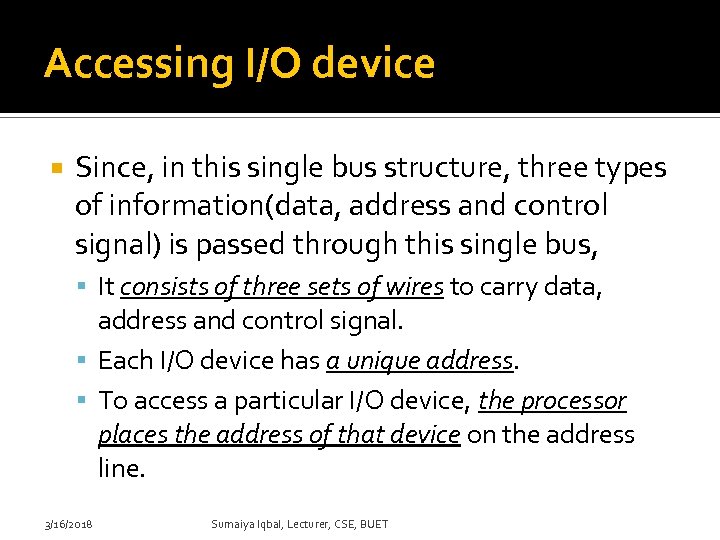 Accessing I/O device Since, in this single bus structure, three types of information(data, address