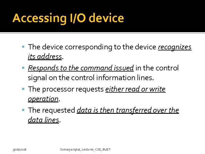 Accessing I/O device The device corresponding to the device recognizes its address. Responds to