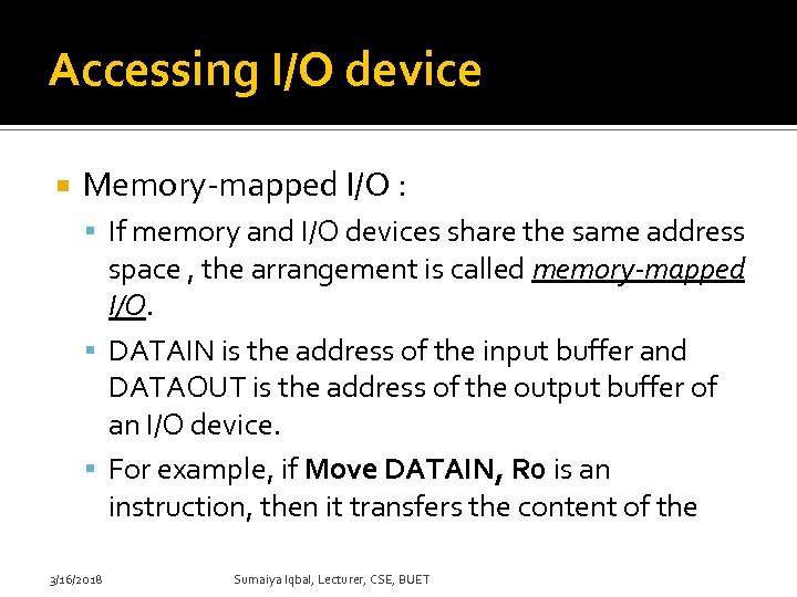 Accessing I/O device Memory-mapped I/O : If memory and I/O devices share the same