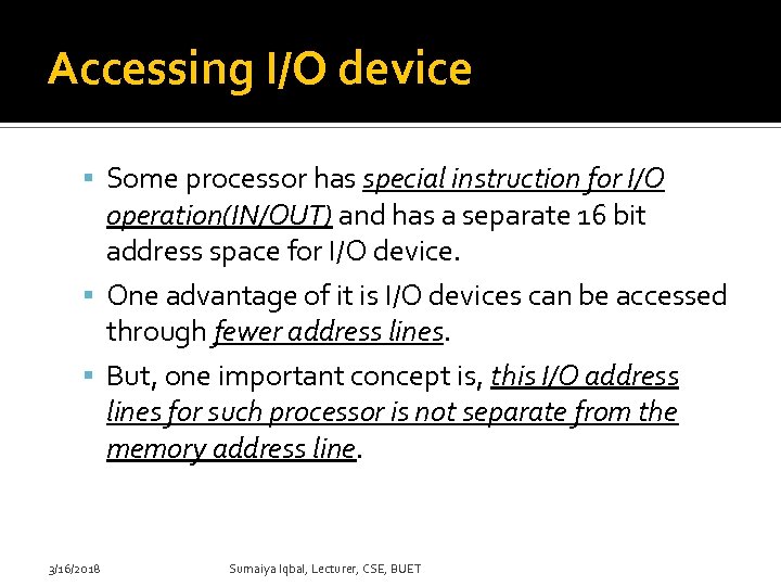 Accessing I/O device Some processor has special instruction for I/O operation(IN/OUT) and has a