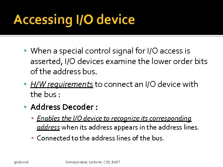 Accessing I/O device When a special control signal for I/O access is asserted, I/O