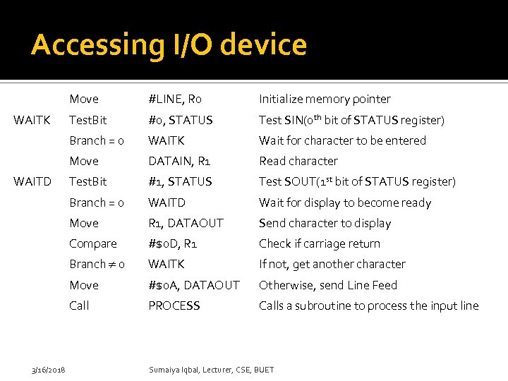 Accessing I/O device Move #0, STATUS Test SIN(0 th bit of STATUS register) WAITK