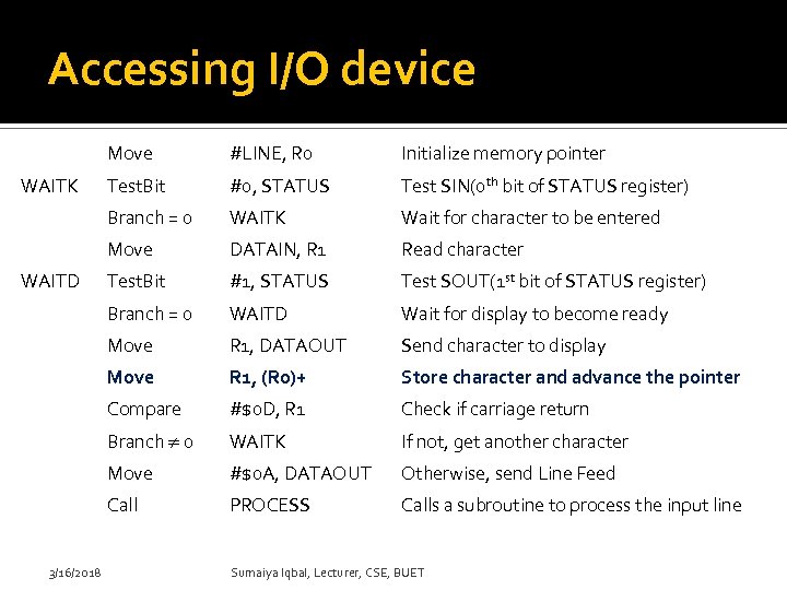 Accessing I/O device Move #0, STATUS Test SIN(0 th bit of STATUS register) WAITK