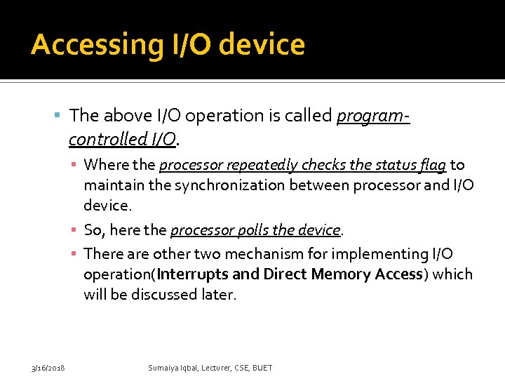 Accessing I/O device The above I/O operation is called program- controlled I/O. ▪ Where