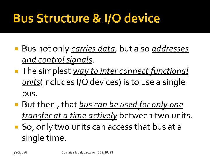 Bus Structure & I/O device Bus not only carries data, but also addresses and