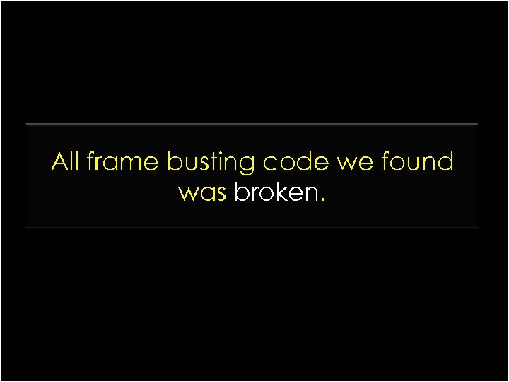 All frame busting code we found was broken. 