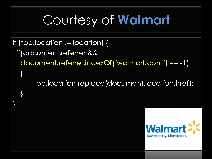 Courtesy of Walmart if (top. location != location) { if(document. referrer && document. referrer.