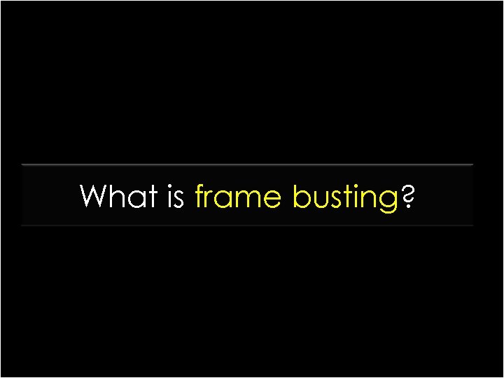 What is frame busting? 