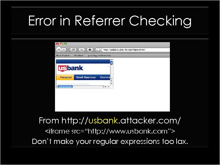 Error in Referrer Checking From http: //usbank. attacker. com/ <iframe src=“http: //www. usbank. com”>