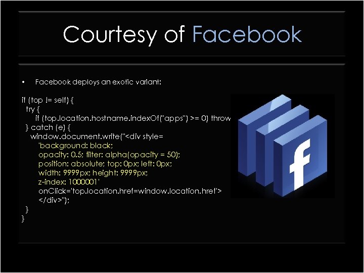 Courtesy of Facebook • Facebook deploys an exotic variant: if (top != self) {