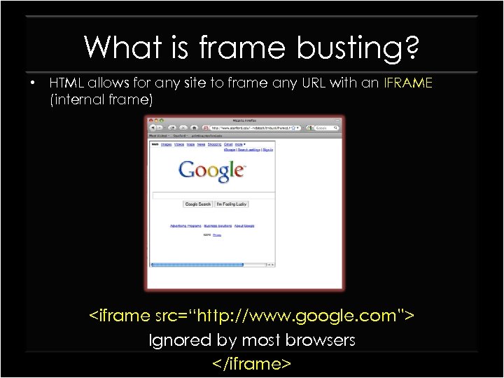 What is frame busting? • HTML allows for any site to frame any URL