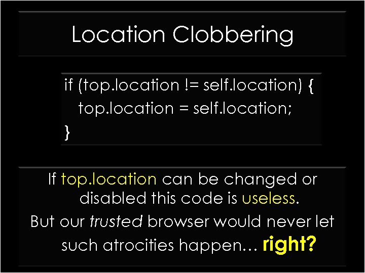 Location Clobbering if (top. location != self. location) { top. location = self. location;