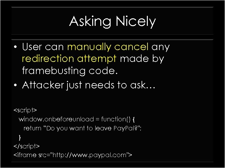 Asking Nicely • User can manually cancel any redirection attempt made by framebusting code.