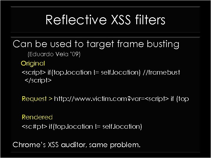 Reflective XSS filters Can be used to target frame busting (Eduardo Vela ’ 09)