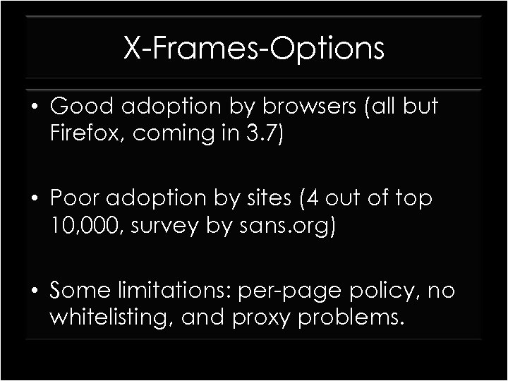 X-Frames-Options • Good adoption by browsers (all but Firefox, coming in 3. 7) •