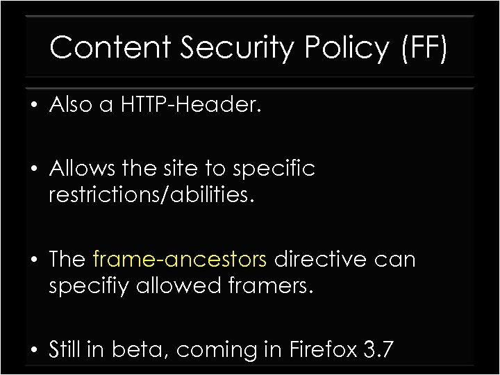 Content Security Policy (FF) • Also a HTTP-Header. • Allows the site to specific