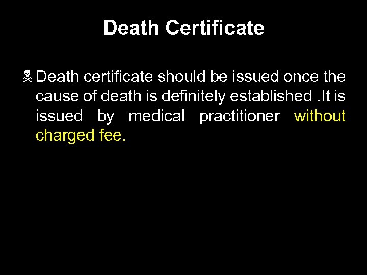 Death Certificate N Death certificate should be issued once the cause of death is