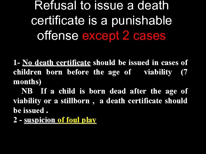 Refusal to issue a death certificate is a punishable offense except 2 cases 1