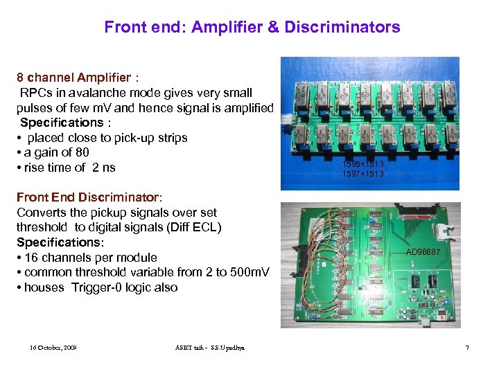 Front end: Amplifier & Discriminators 8 channel Amplifier : RPCs in avalanche mode gives