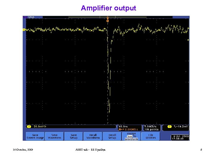 Amplifier output 16 October, 2009 ASET talk - S. S. Upadhya 8 