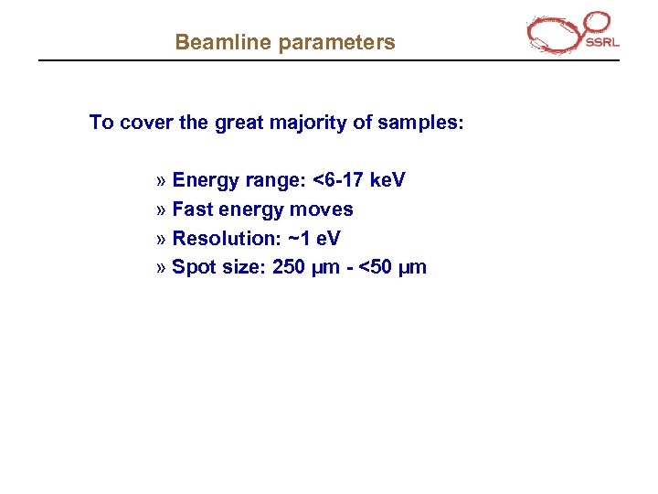 Beamline parameters To cover the great majority of samples: » Energy range: <6 -17