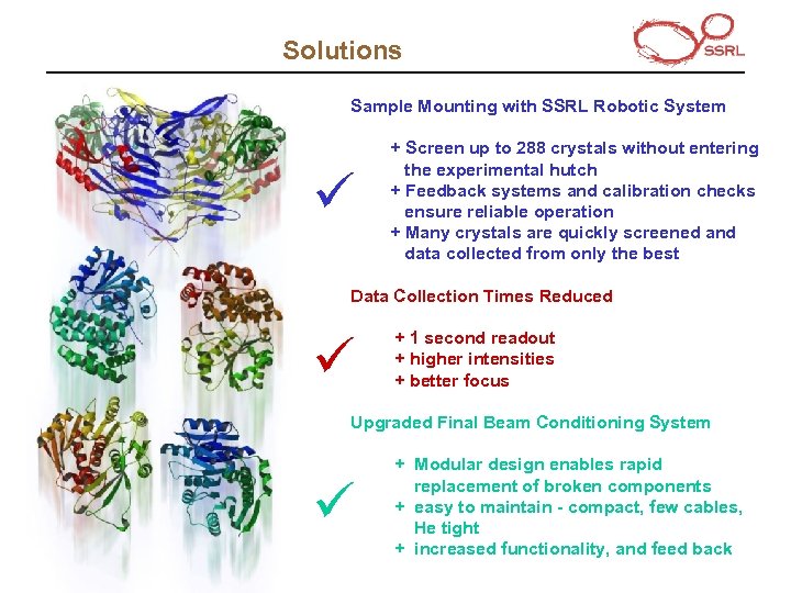 Solutions Sample Mounting with SSRL Robotic System ü + Screen up to 288 crystals