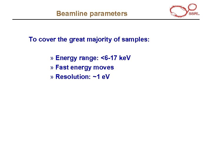 Beamline parameters To cover the great majority of samples: » Energy range: <6 -17