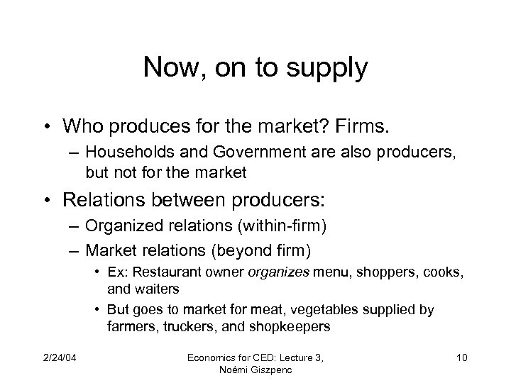 Now, on to supply • Who produces for the market? Firms. – Households and