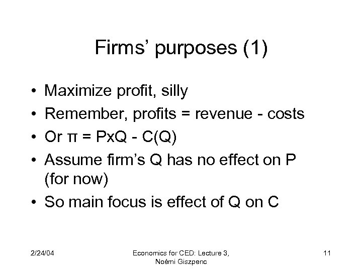 Firms’ purposes (1) • • Maximize profit, silly Remember, profits = revenue - costs