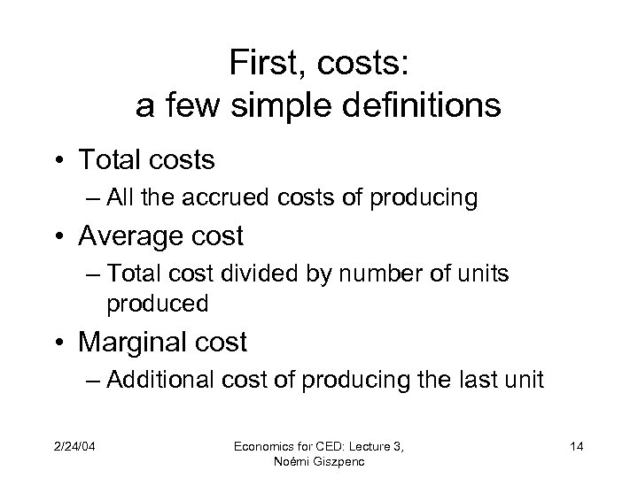 First, costs: a few simple definitions • Total costs – All the accrued costs