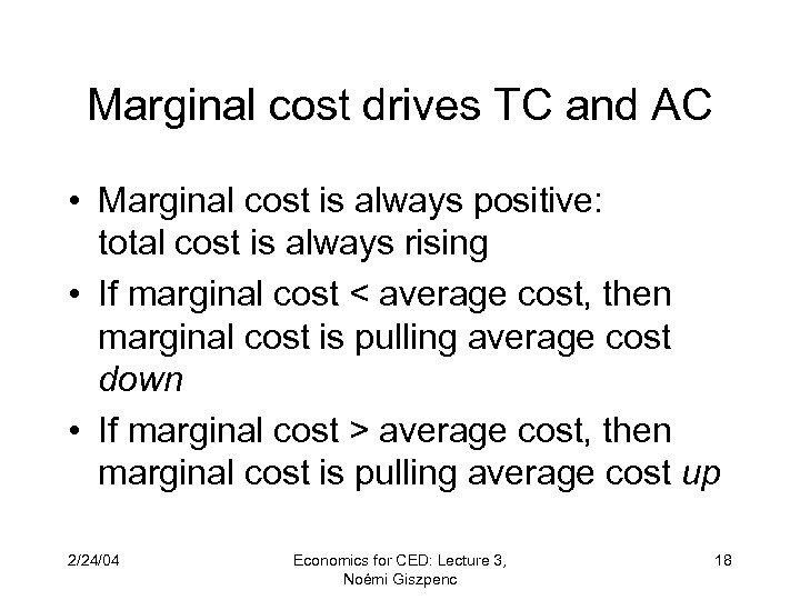 Marginal cost drives TC and AC • Marginal cost is always positive: total cost