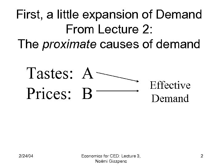 First, a little expansion of Demand From Lecture 2: The proximate causes of demand