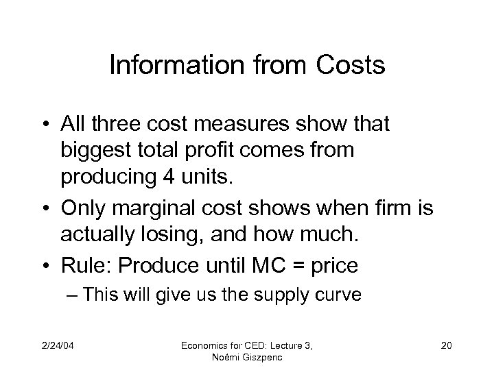 Information from Costs • All three cost measures show that biggest total profit comes