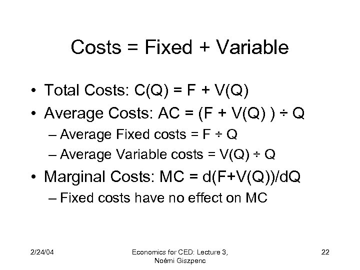 Costs = Fixed + Variable • Total Costs: C(Q) = F + V(Q) •