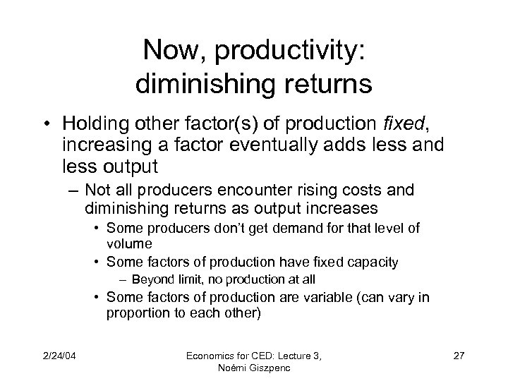 Now, productivity: diminishing returns • Holding other factor(s) of production fixed, increasing a factor