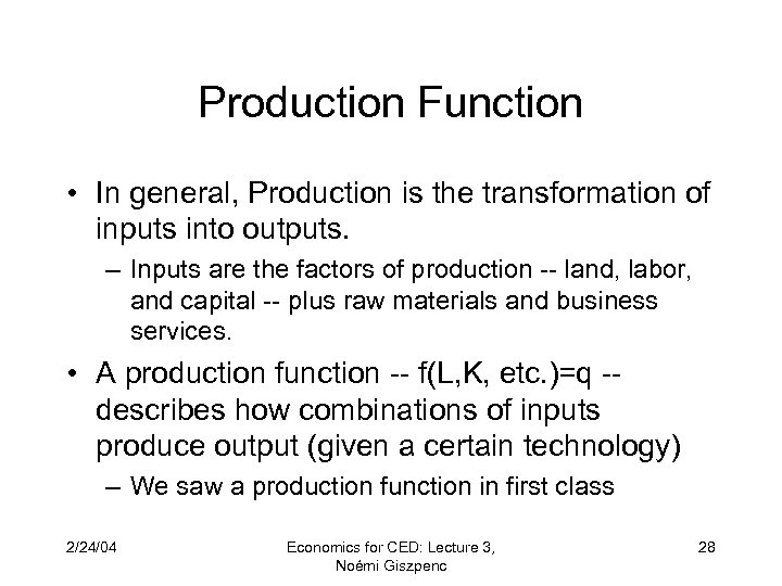 Production Function • In general, Production is the transformation of inputs into outputs. –