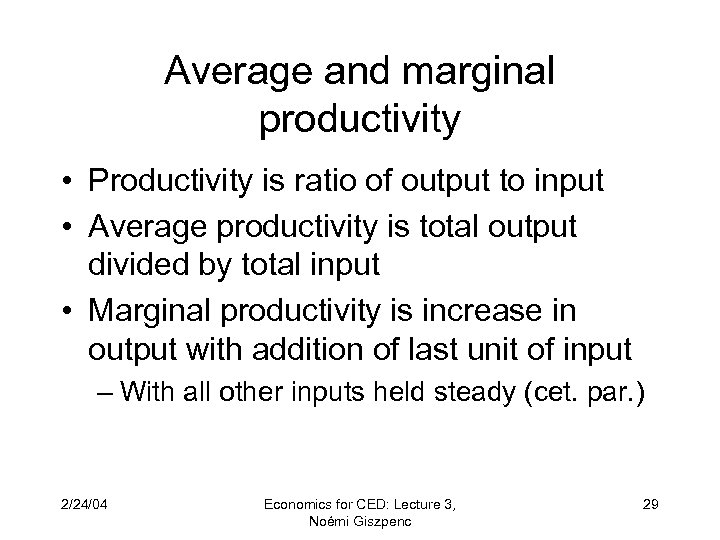 Average and marginal productivity • Productivity is ratio of output to input • Average