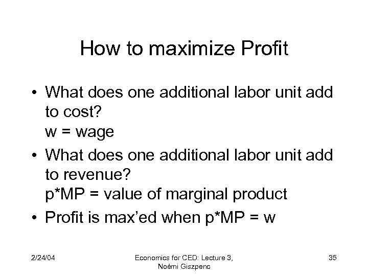 How to maximize Profit • What does one additional labor unit add to cost?