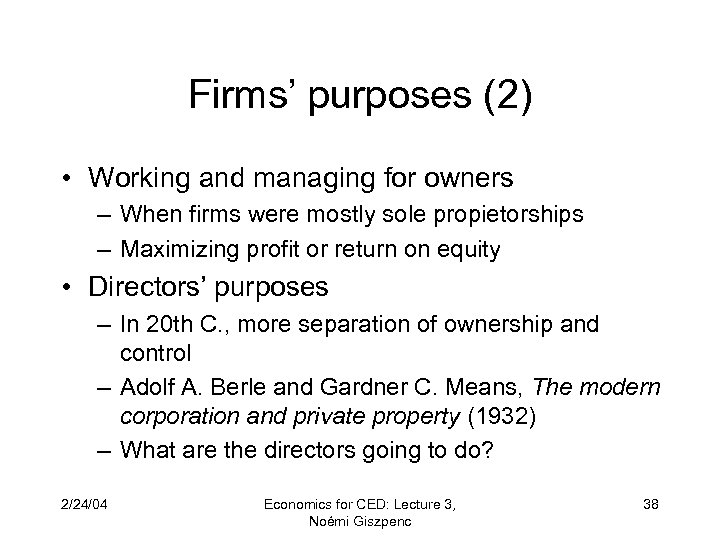 Firms’ purposes (2) • Working and managing for owners – When firms were mostly