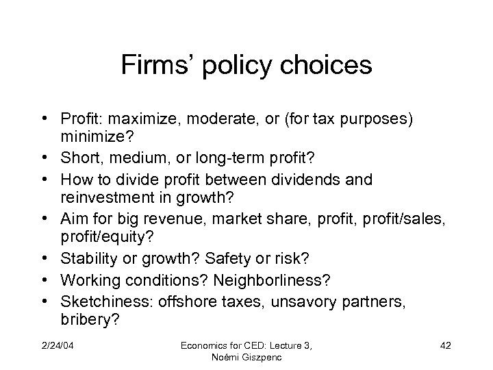 Firms’ policy choices • Profit: maximize, moderate, or (for tax purposes) minimize? • Short,