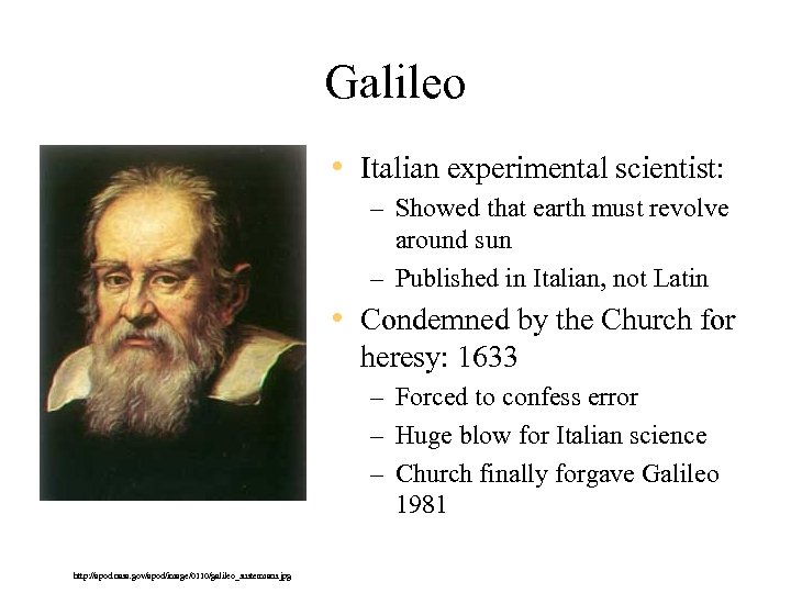 Galileo • Italian experimental scientist: – Showed that earth must revolve around sun –