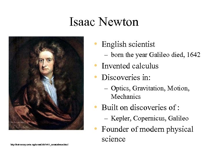 Isaac Newton • English scientist – born the year Galileo died, 1642 • Invented