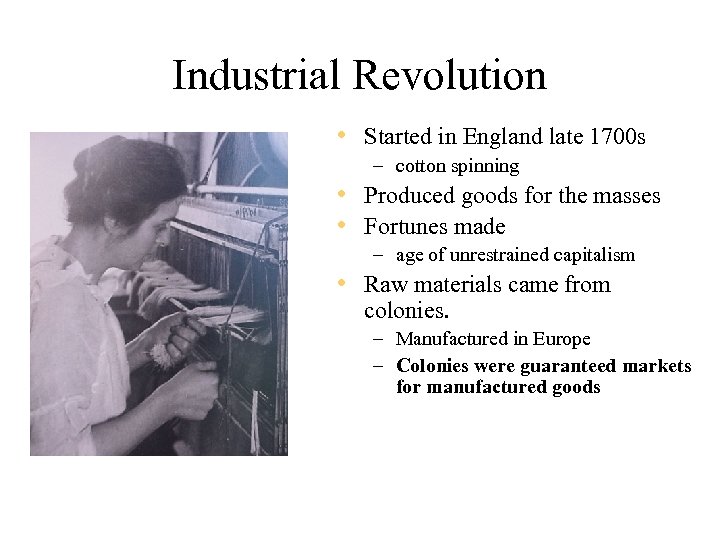 Industrial Revolution • Started in England late 1700 s – cotton spinning • Produced