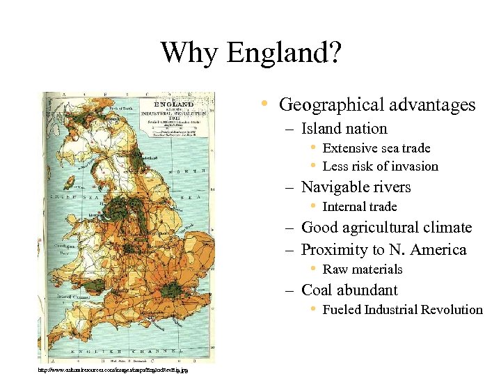 Why England? • Geographical advantages – Island nation • Extensive sea trade • Less