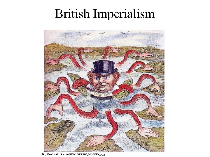 British Imperialism http: //farm 2. static. flickr. com/1280/1252641808_8 cb 370643 a_o. jpg 