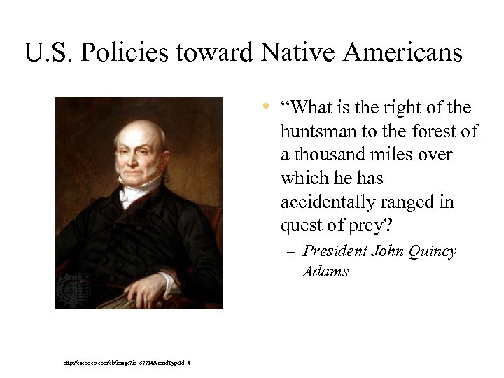 U. S. Policies toward Native Americans • “What is the right of the huntsman