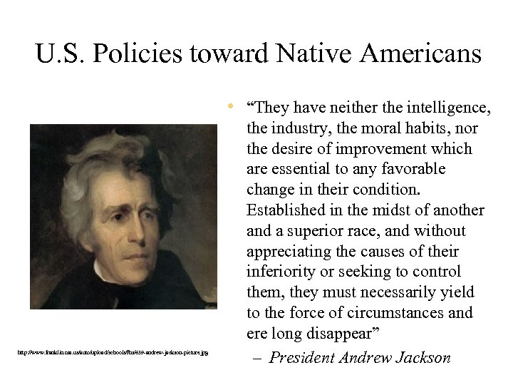 U. S. Policies toward Native Americans • “They have neither the intelligence, http: //www.