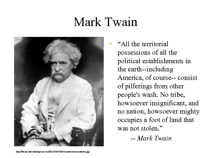 Mark Twain • “All the territorial possessions of all the political establishments in the
